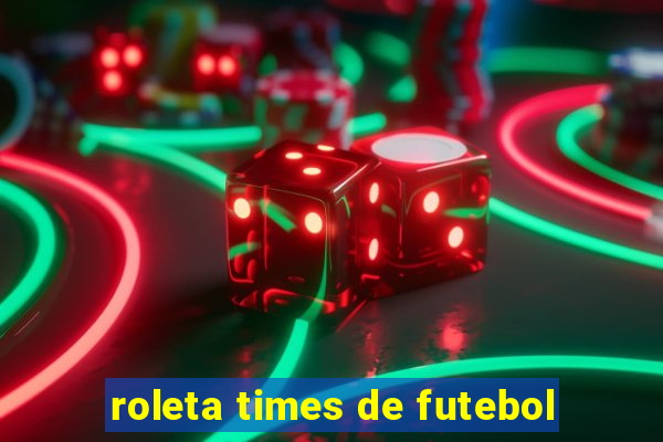 roleta times de futebol